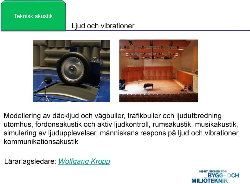 ljudkontroll, rumsakustik, musikakustik, simulering av ljudupplevelser,