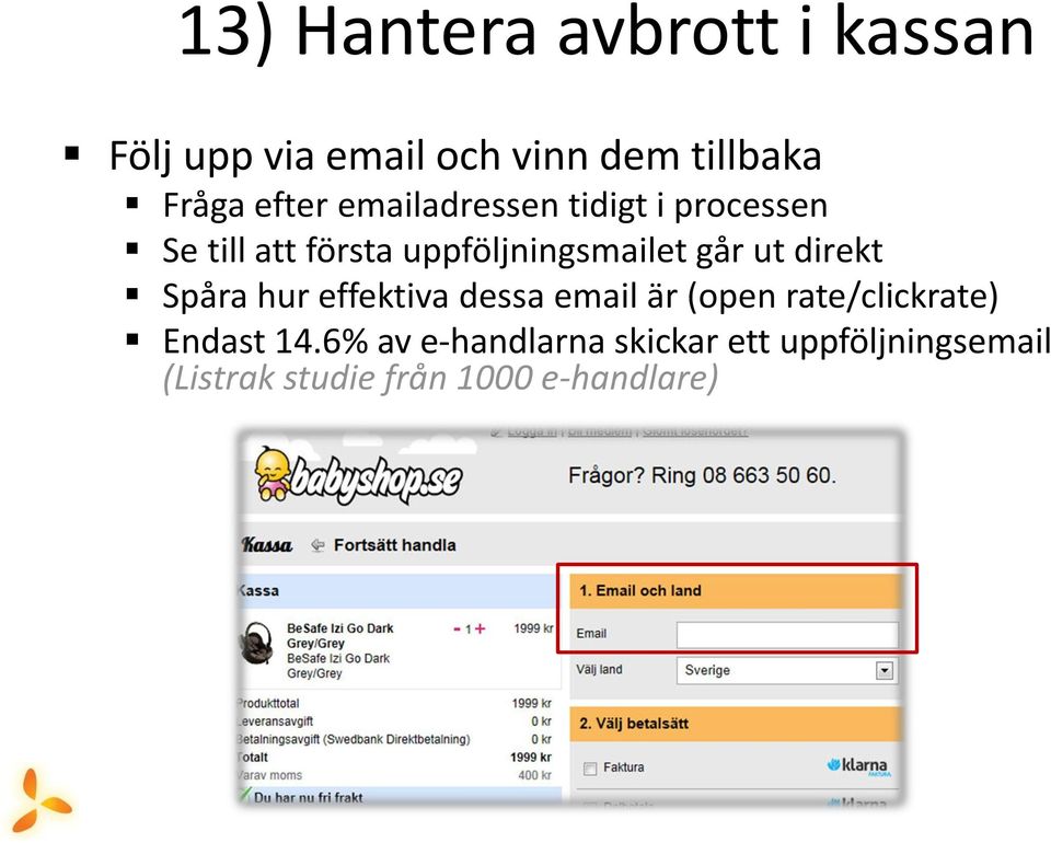 går ut direkt Spåra hur effektiva dessa email är (open rate/clickrate) Endast