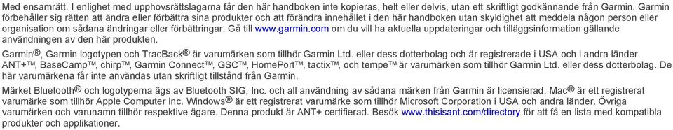 eller förbättringar. Gå till www.garmin.com om du vill ha aktuella uppdateringar och tilläggsinformation gällande användningen av den här produkten.