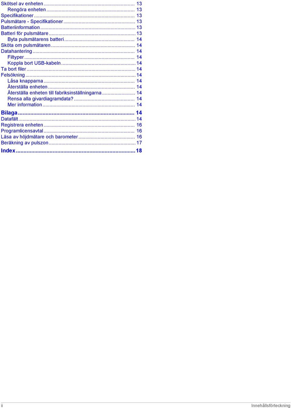 .. 14 Låsa knapparna... 14 Återställa enheten... 14 Återställa enheten till fabriksinställningarna... 14 Rensa alla givardiagramdata?... 14 Mer information.