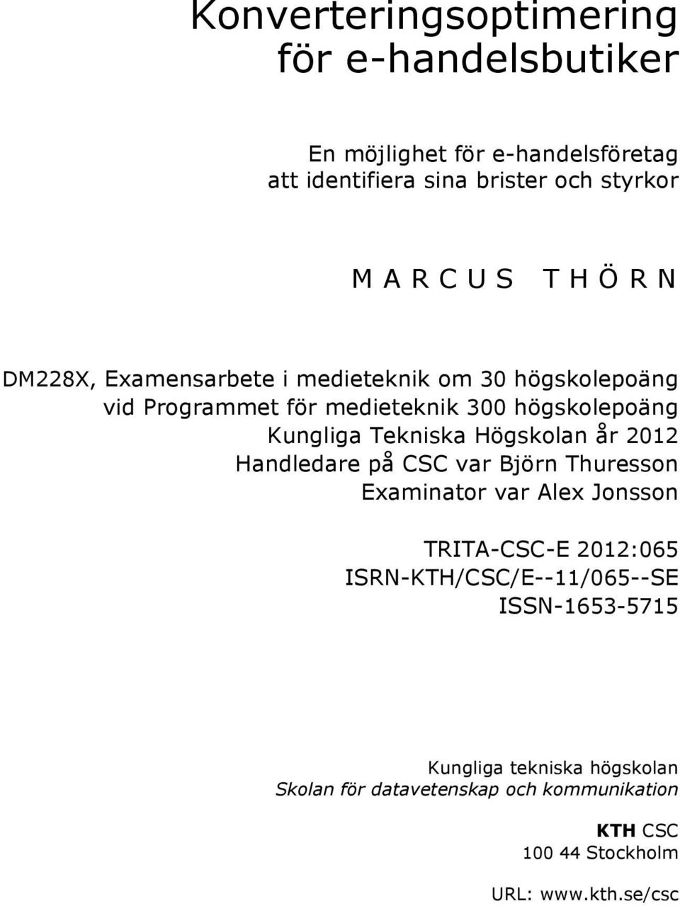 Högskolan år 2012 Handledare på CSC var Björn Thuresson Examinator var Alex Jonsson TRITA-CSC-E 2012:065