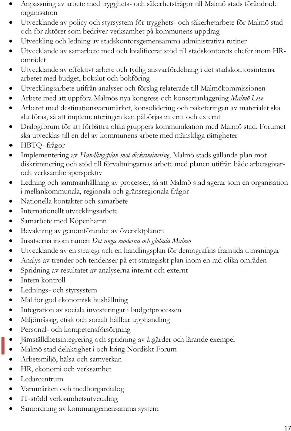 HRområdet Utvecklande av effektivt arbete och tydlig ansvarfördelning i det stadskontorsinterna arbetet med budget, bokslut och bokföring Utvecklingsarbete utifrån analyser och förslag relaterade