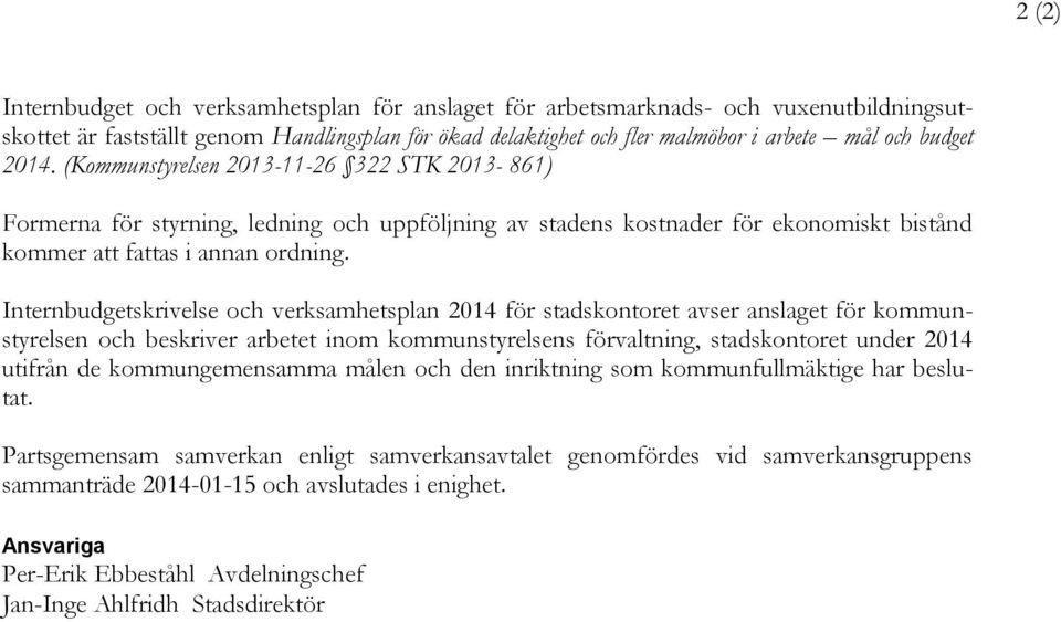 Internbudgetskrivelse och verksamhetsplan 2014 för stadskontoret avser anslaget för kommunstyrelsen och beskriver arbetet inom kommunstyrelsens förvaltning, stadskontoret under 2014 utifrån de