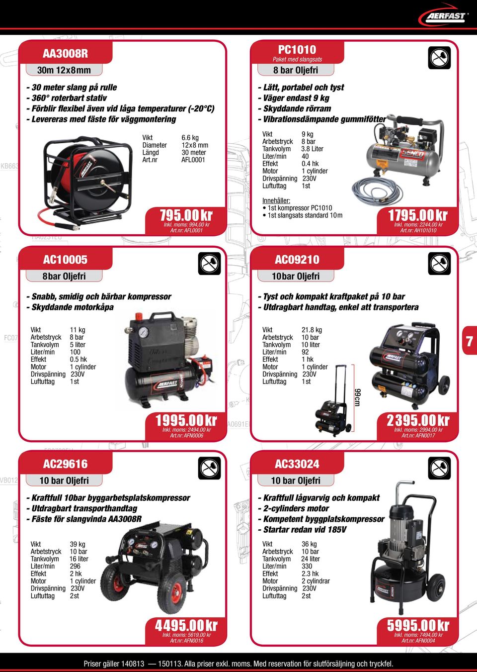 8 Liter 40 0.4 hk 1 cylinder 1st Innehåller: 1st kompressor PC1010 1st slangsats standard 10m 1795.00kr Inkl. moms: 994,00 kr Art.nr: AFL0001 Inkl. moms: 2244,00 kr Art.