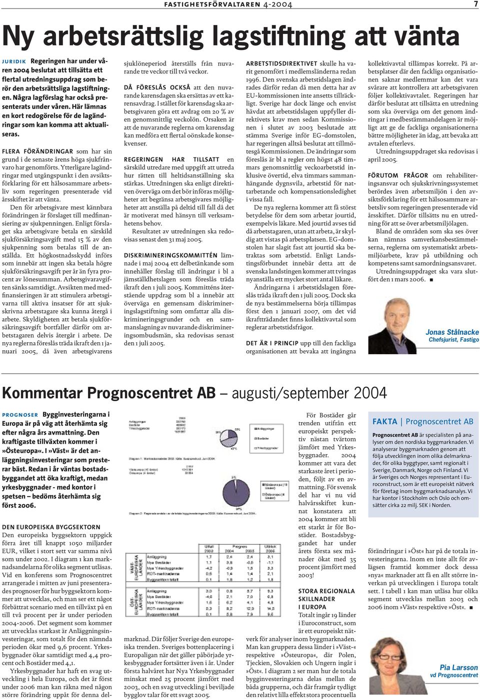 Ytterligare lagändringar med utgångspunkt i den avsiktsförklaring för ett hälsosammare arbetsliv som regeringen presenterade vid årsskiftet är att vänta.