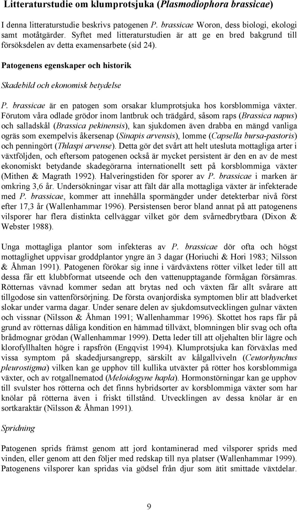 brassicae är en patogen som orsakar klumprotsjuka hos korsblommiga växter.