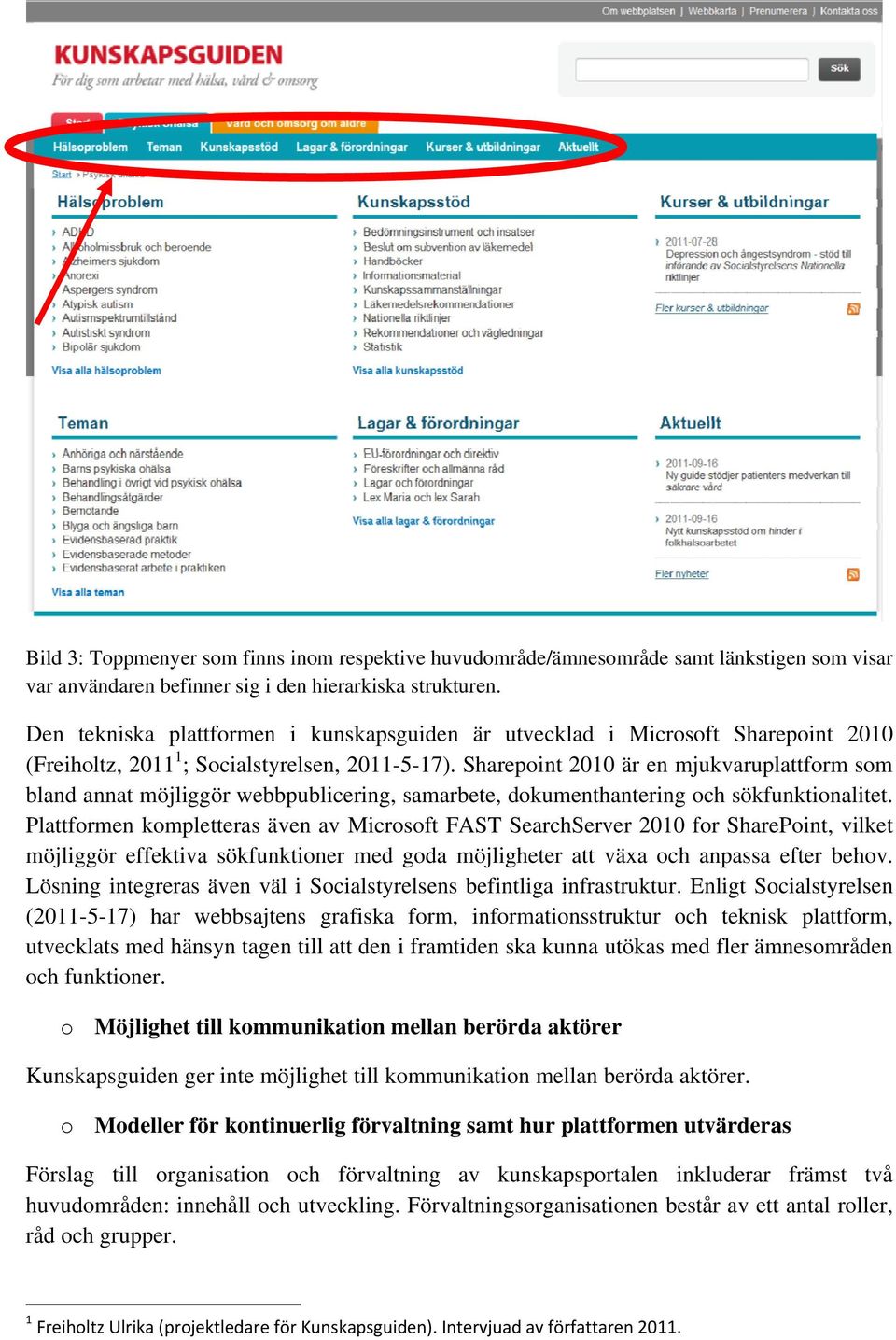 Sharepoint 2010 är en mjukvaruplattform som bland annat möjliggör webbpublicering, samarbete, dokumenthantering och sökfunktionalitet.