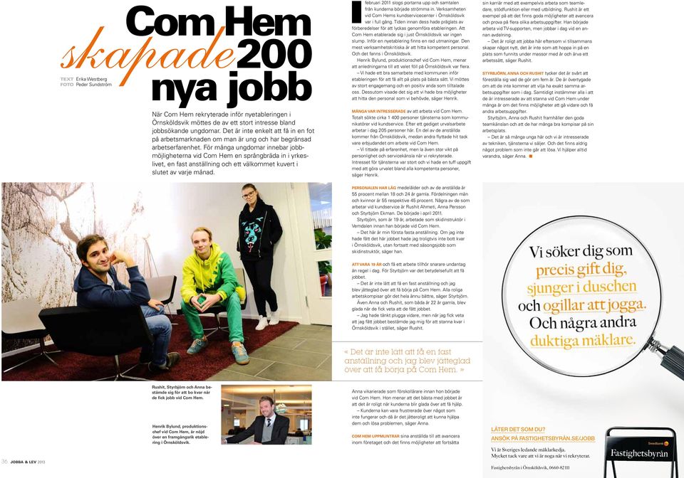 För många ungdomar innebar jobbmöjligheterna vid Com Hem en språngbräda in i yrkeslivet, en fast anställning och ett välkommet kuvert i slutet av varje månad.