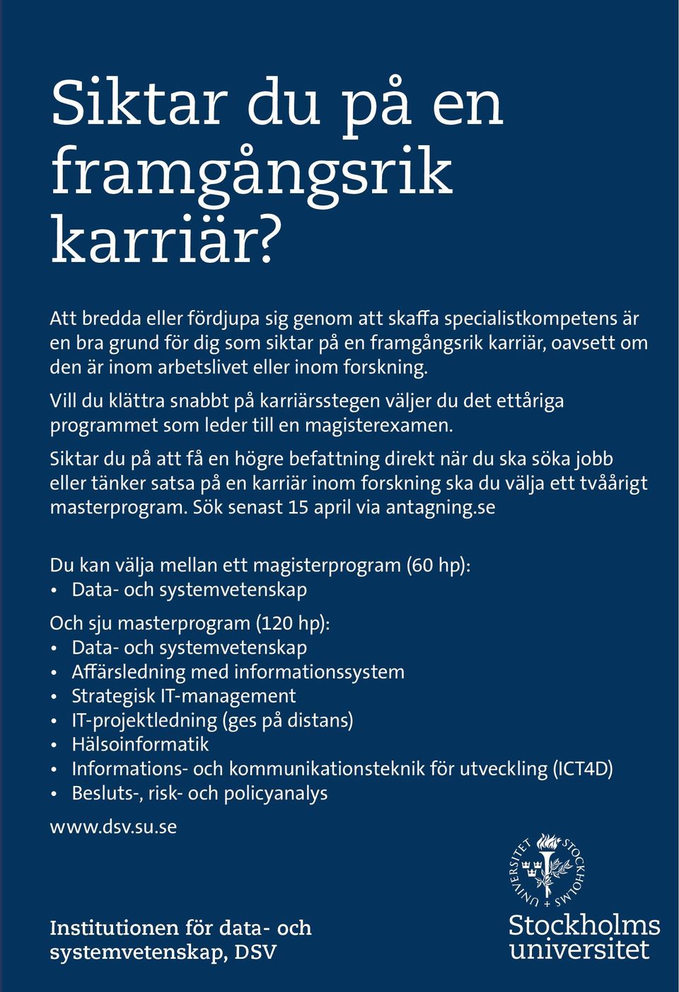 eller inom forskning. Vill du klättra snabbt på karriärsstegen väljer du det ettåriga programmet som leder till en magisterexamen.