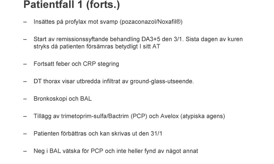 Sista dagen av kuren stryks då patienten försämras betydligt I sitt AT Fortsatt feber och CRP stegring DT thorax visar