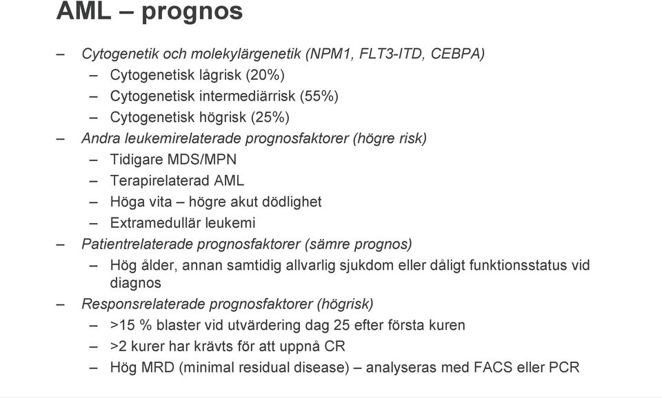 Patientrelaterade prognosfaktorer (sämre prognos) Hög ålder, annan samtidig allvarlig sjukdom eller dåligt funktionsstatus vid diagnos Responsrelaterade