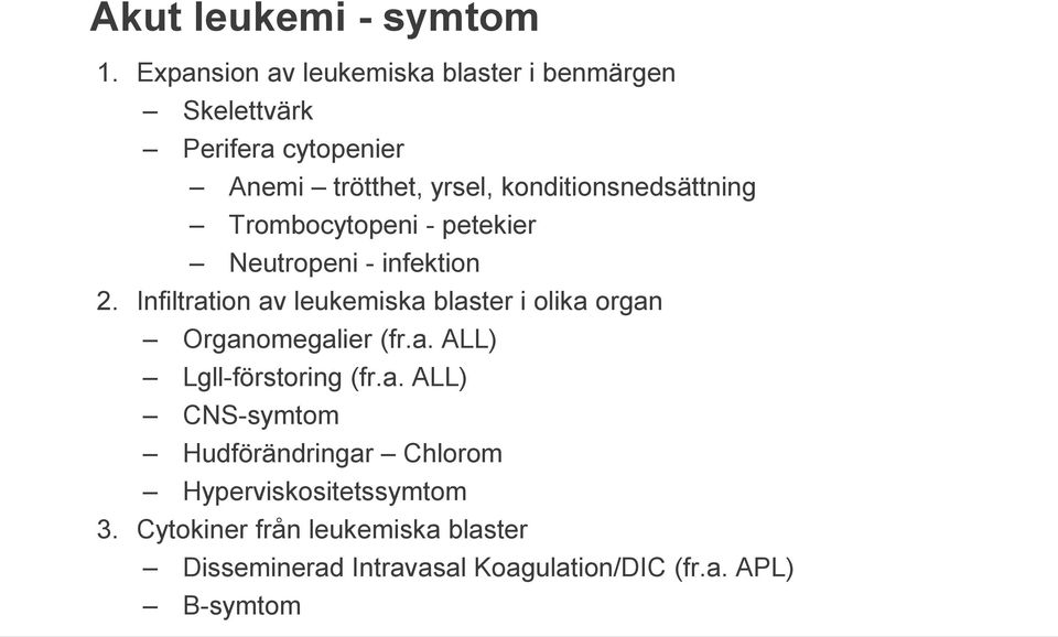 konditionsnedsättning Trombocytopeni - petekier Neutropeni - infektion 2.