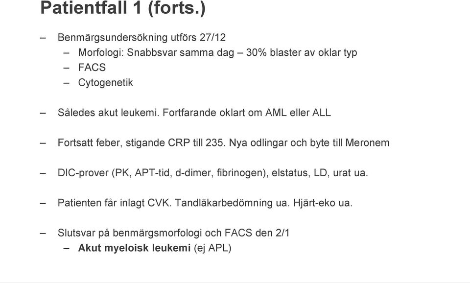 akut leukemi. Fortfarande oklart om AML eller ALL Fortsatt feber, stigande CRP till 235.