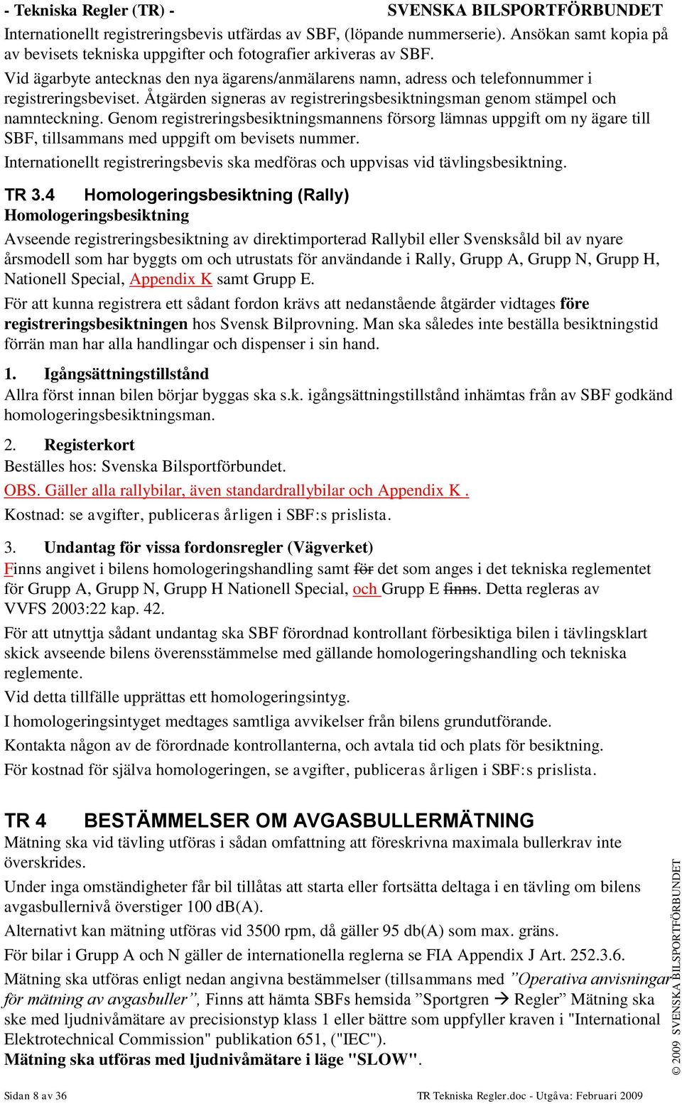 Åtgärden signeras av registreringsbesiktningsman genom stämpel och namnteckning.