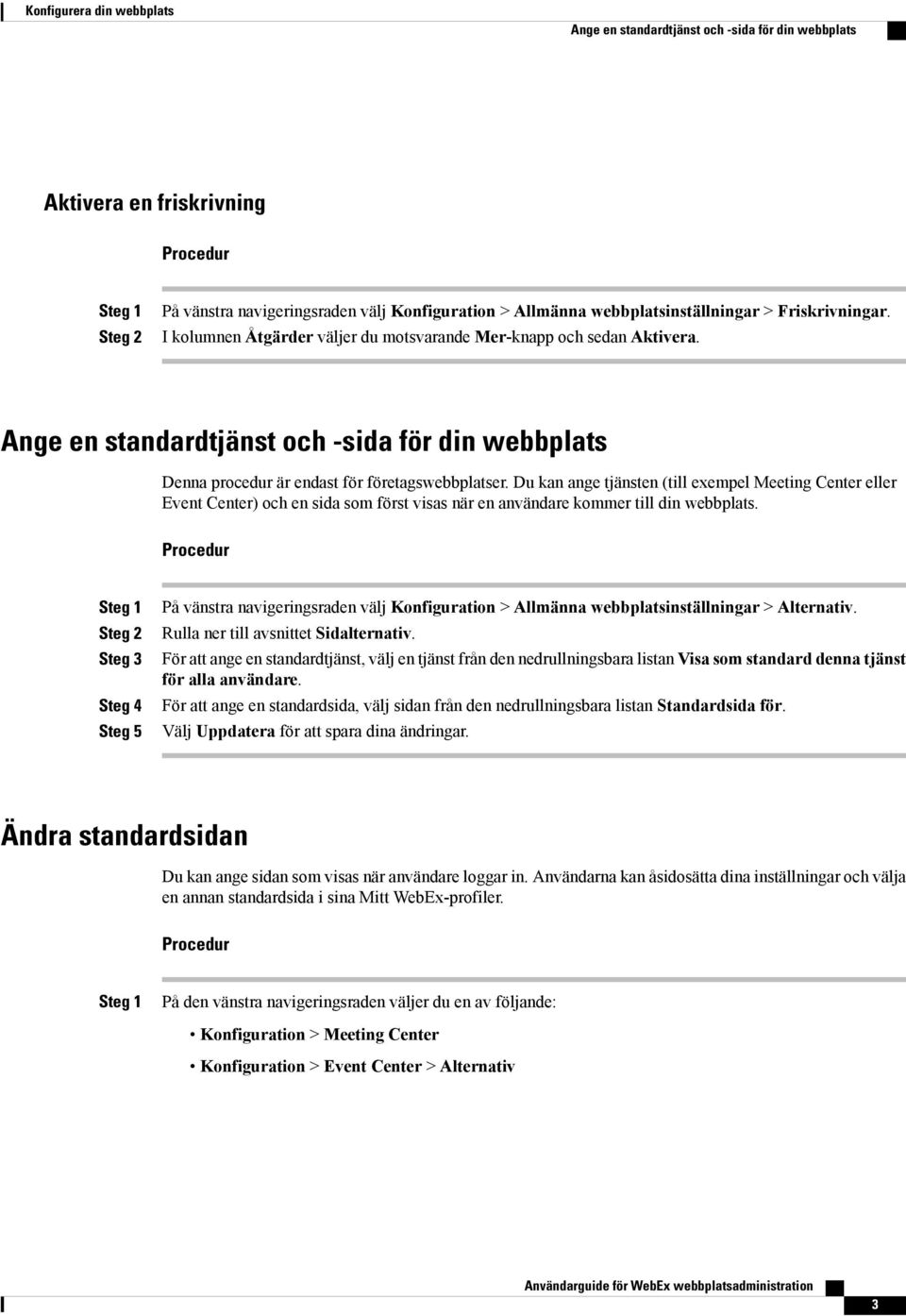 Du kan ange tjänsten (till exempel Meeting Center eller Event Center) och en sida som först visas när en användare kommer till din webbplats.