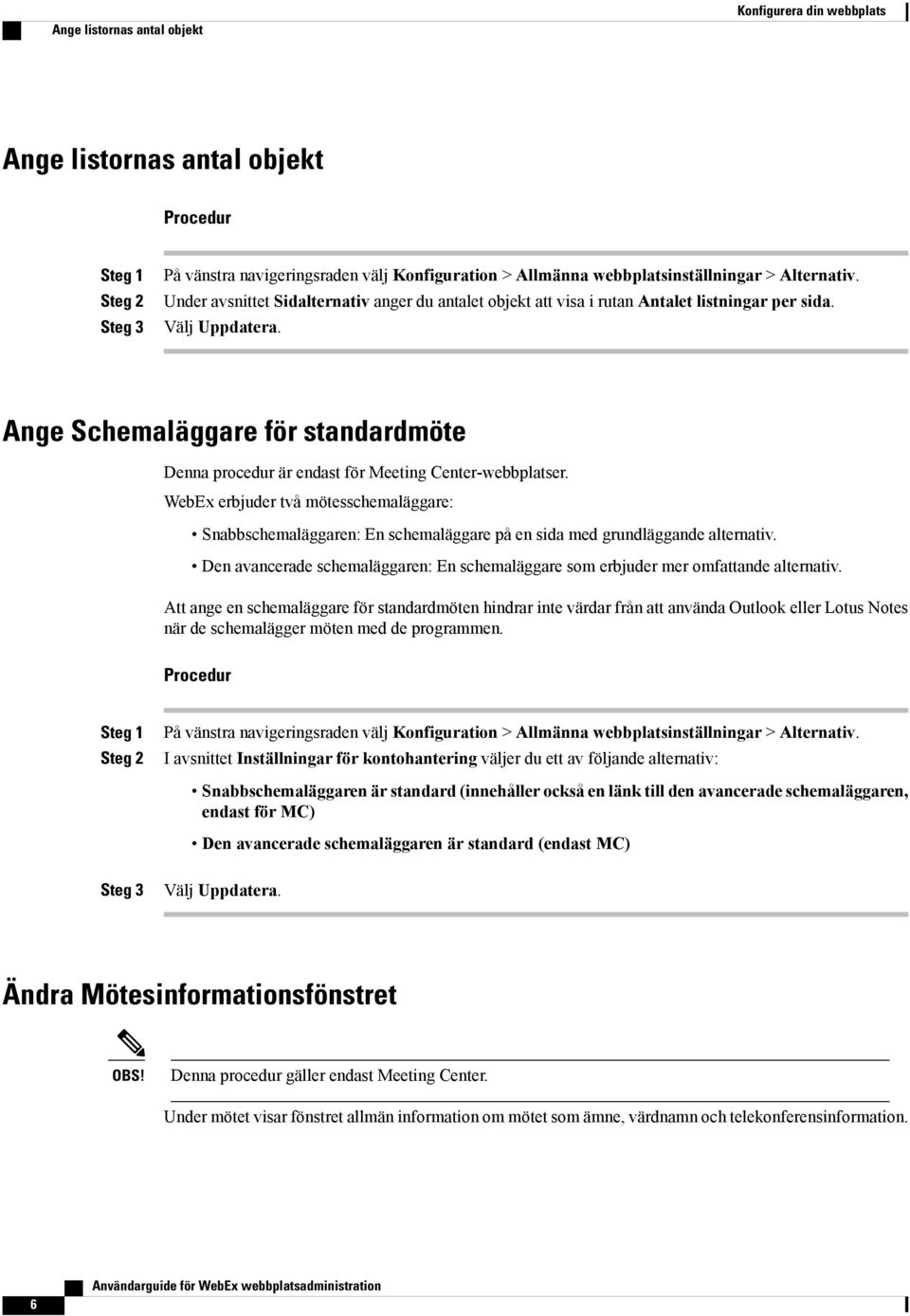 Ange Schemaläggare för standardmöte Denna procedur är endast för Meeting Center-webbplatser.