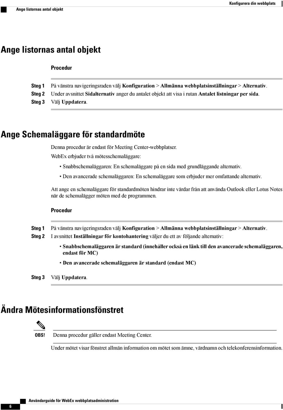 Ange Schemaläggare för standardmöte Denna procedur är endast för Meeting Center-webbplatser.