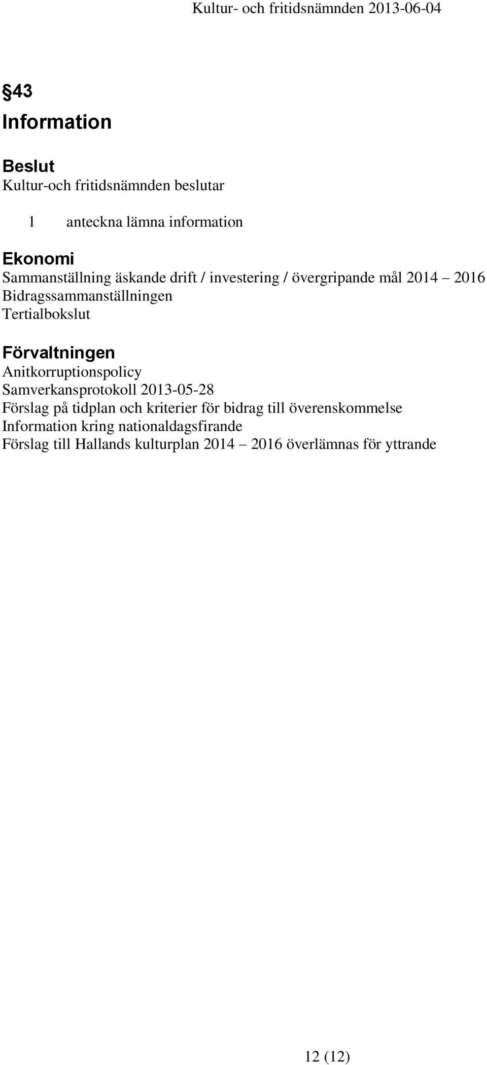 Anitkorruptionspolicy Samverkansprotokoll 2013-05-28 Förslag på tidplan och kriterier för bidrag till