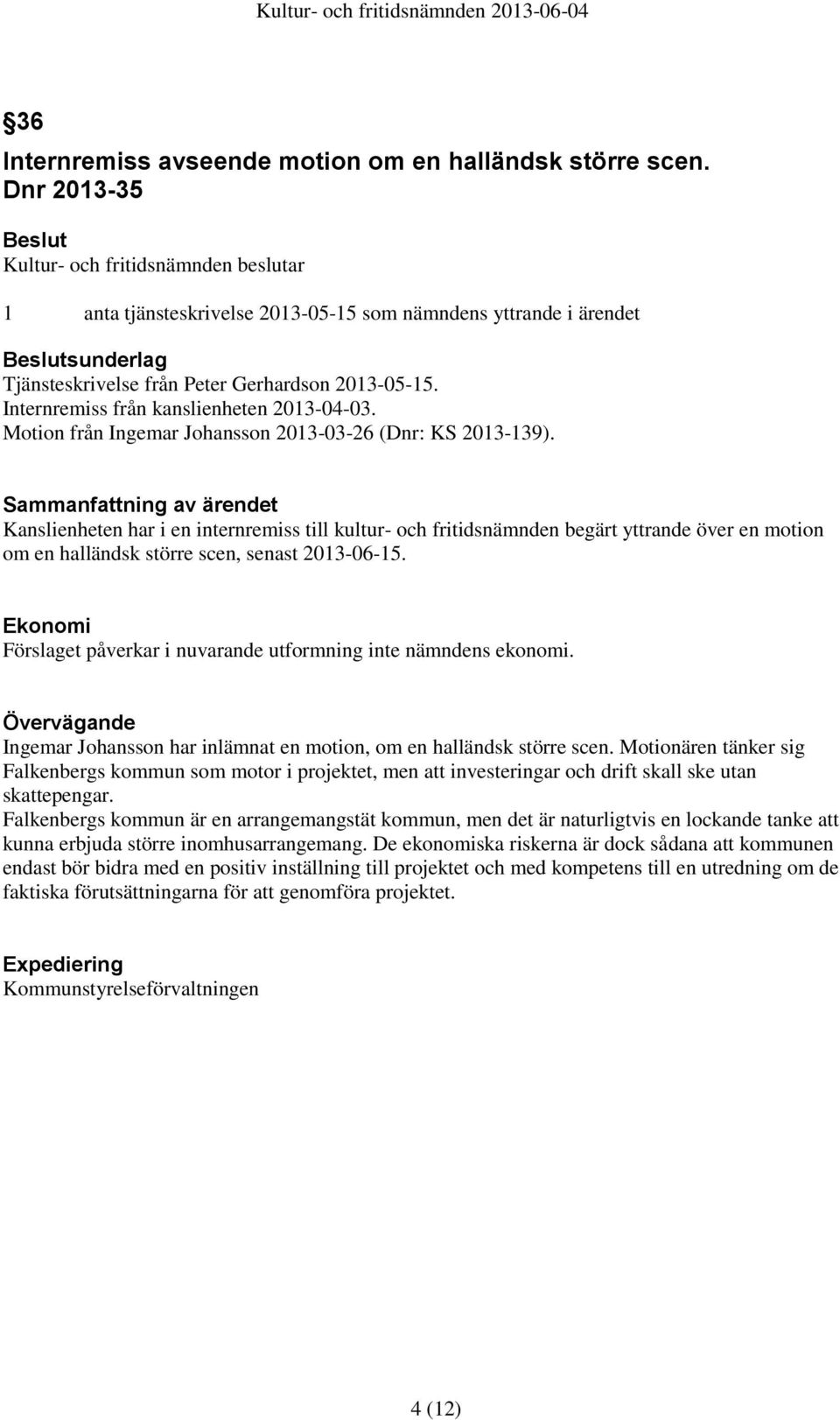 Internremiss från kanslienheten 2013-04-03. Motion från Ingemar Johansson 2013-03-26 (Dnr: KS 2013-139).