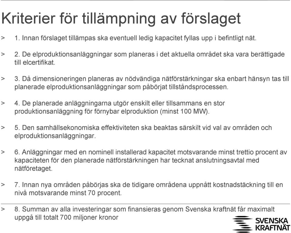 Då dimensioneringen planeras av nödvändiga nätförstärkningar ska enbart hänsyn tas till planerade elproduktionsanläggningar som påbörjat tillståndsprocessen. > 4.