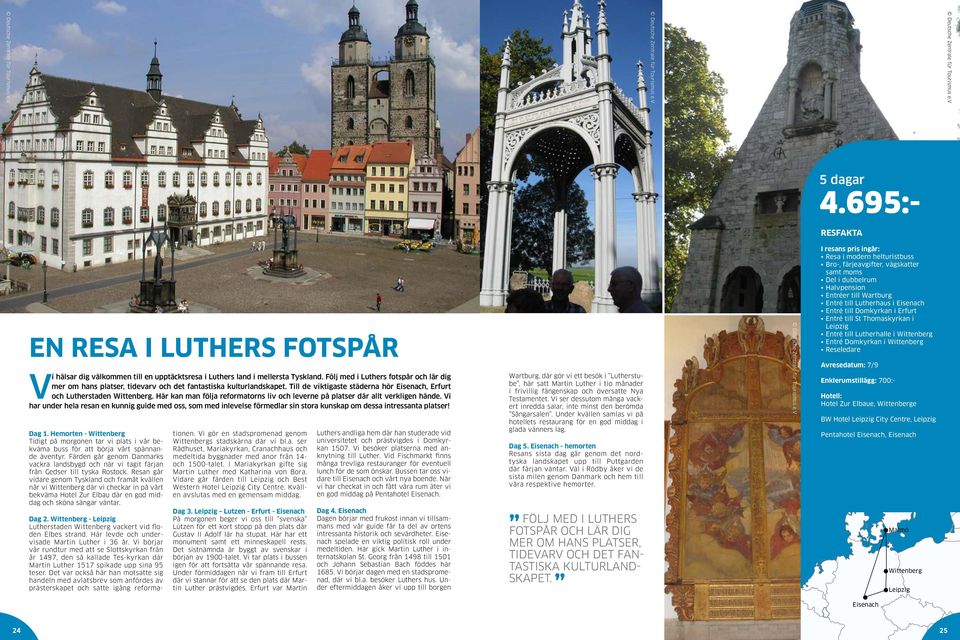 Följ med i Luthers fotspår och lär dig mer om hans platser, tidevarv och det fantastiska kulturlandskapet. Till de viktigaste städerna hör Eisenach, Erfurt och Lutherstaden Wittenberg.