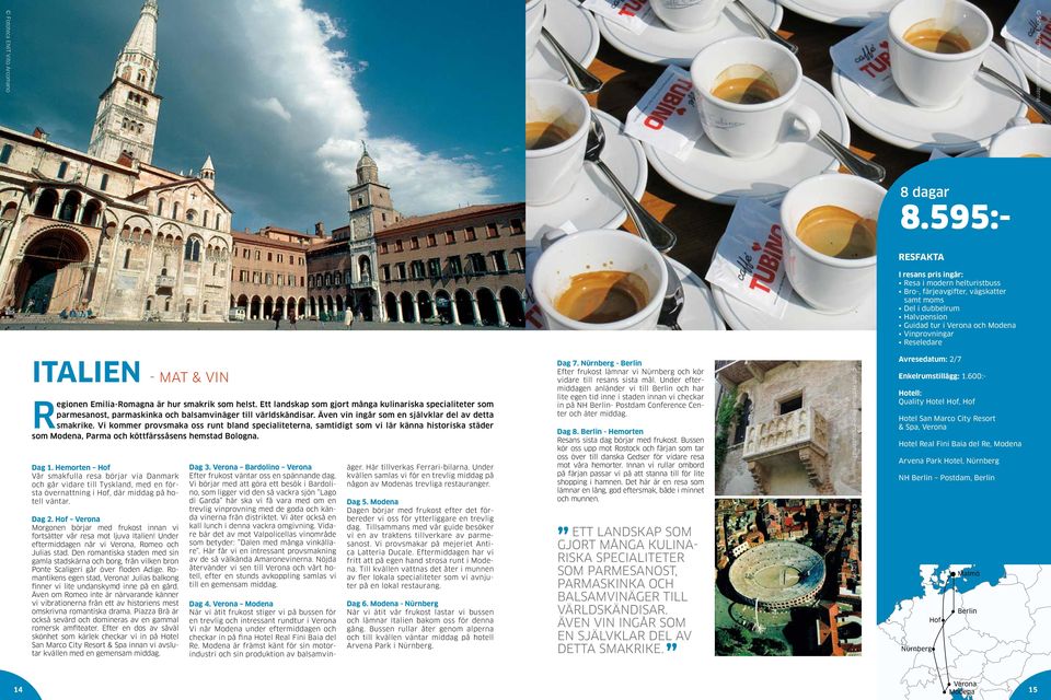 Vi kommer provsmaka oss runt bland specialiteterna, samtidigt som vi lär känna historiska städer som Modena, Parma och köttfärssåsens hemstad Bologna. Dag 1.