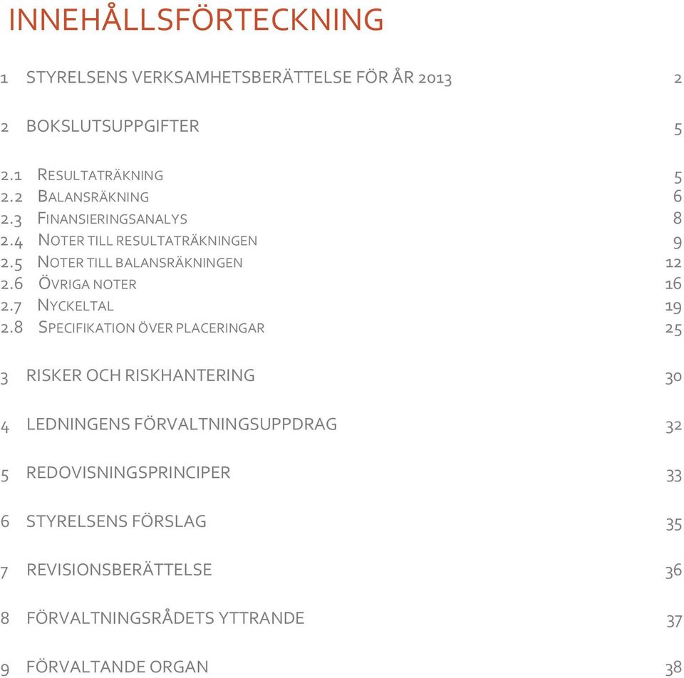 6 ÖVRIGA NOTER 16 2.7 NYCKELTAL 19 2.