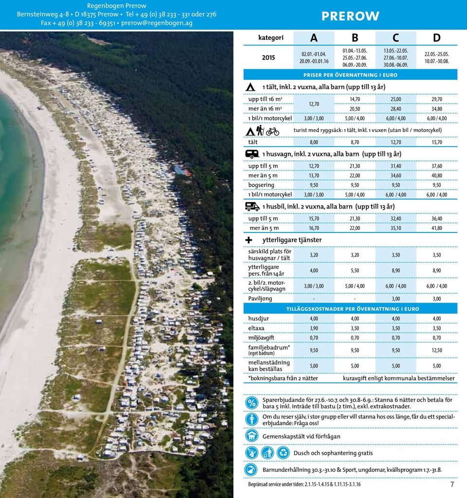 -06.09. priser per övernattning i euro 1 tält, inkl. 2 vuxna, alla barn (upp till 13 år) 22.05.-25.05. 10.07.-30.08.