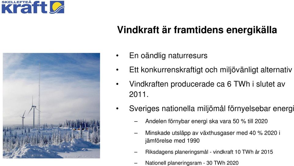 Sveriges nationella miljömål förnyelsebar energi Andelen förnybar energi ska vara 50 % till 2020