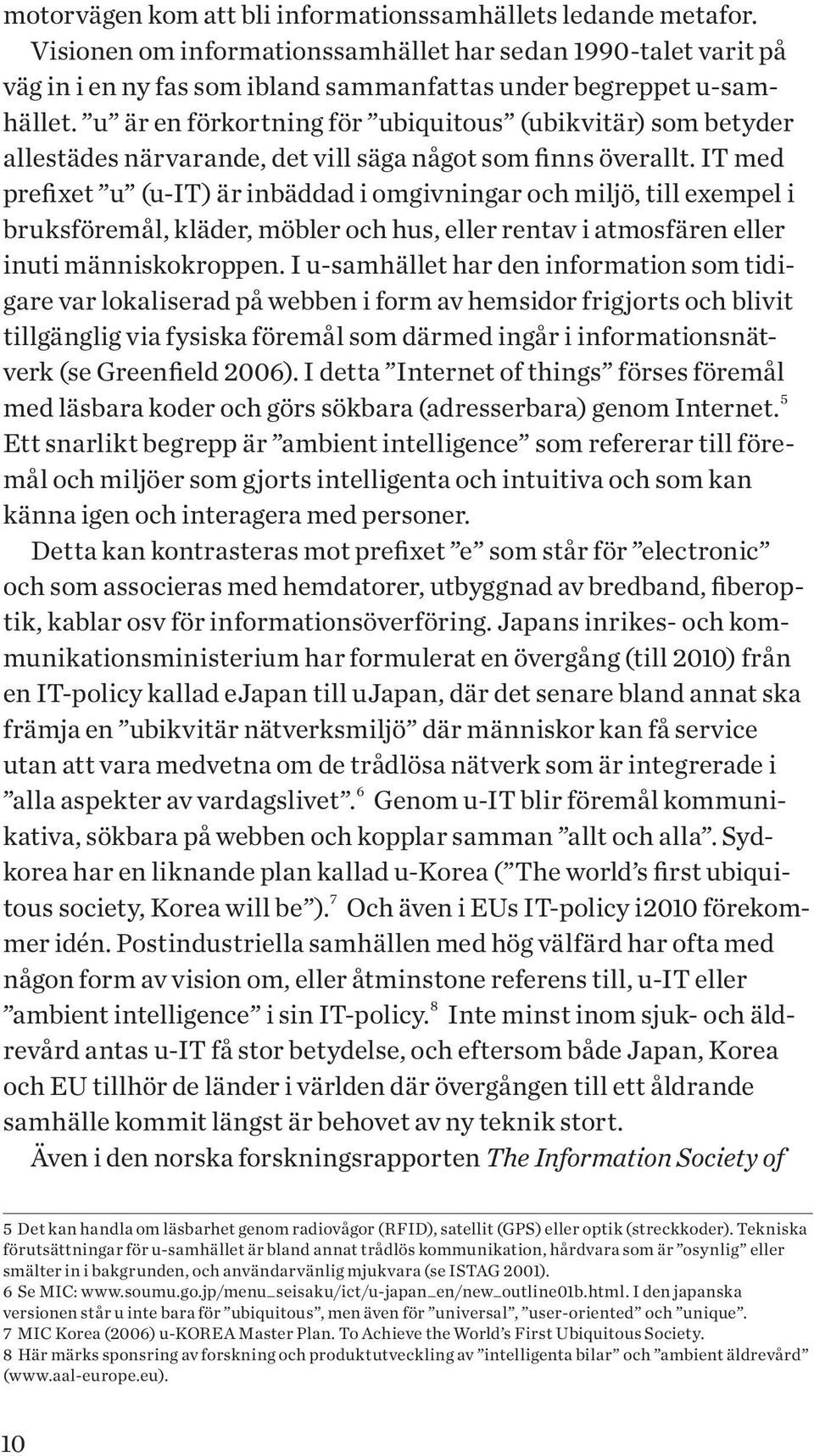 IT med prefixet u (u-it) är inbäddad i omgivningar och miljö, till exempel i bruksföremål, kläder, möbler och hus, eller rentav i atmosfären eller inuti människokroppen.