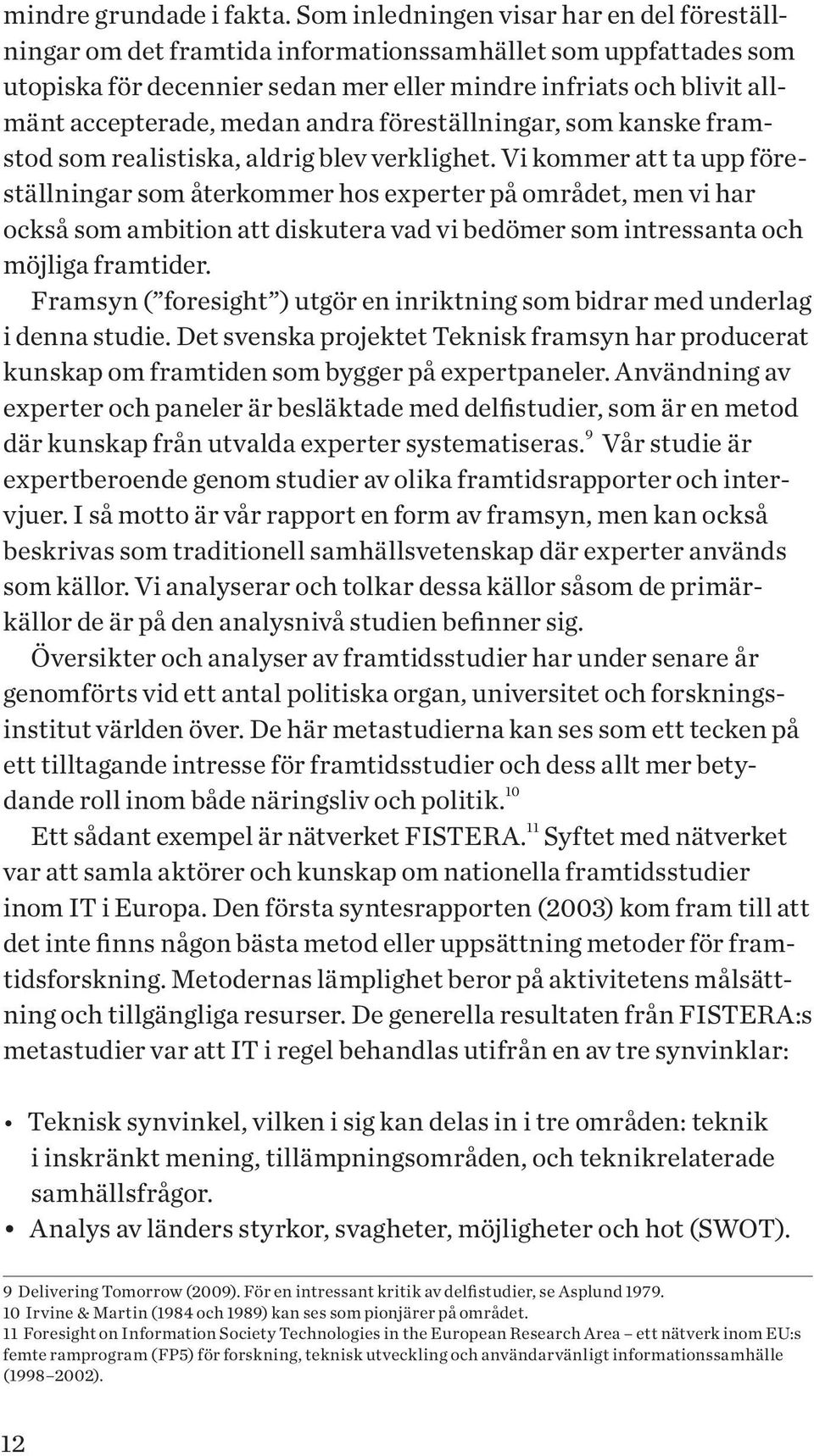 andra föreställningar, som kanske framstod som realistiska, aldrig blev verklighet.