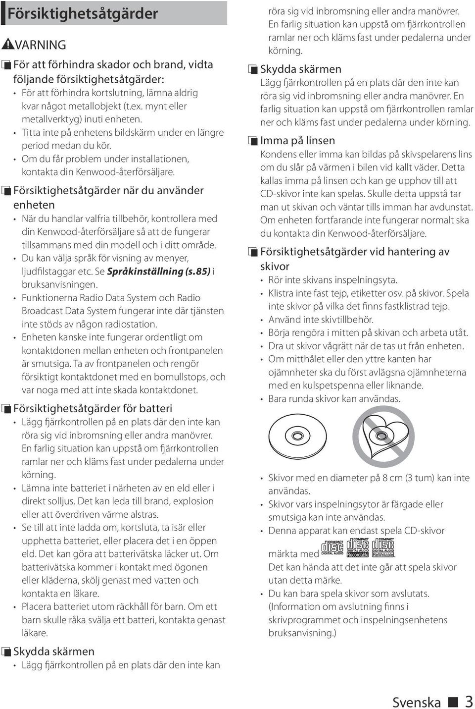 ÑÑFörsiktighetsåtgärder när du använder enheten När du handlar valfria tillbehör, kontrollera med din Kenwood-återförsäljare så att de fungerar tillsammans med din modell och i ditt område.