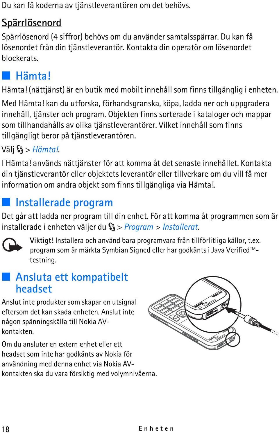 kan du utforska, förhandsgranska, köpa, ladda ner och uppgradera innehåll, tjänster och program. Objekten finns sorterade i kataloger och mappar som tillhandahålls av olika tjänstleverantörer.