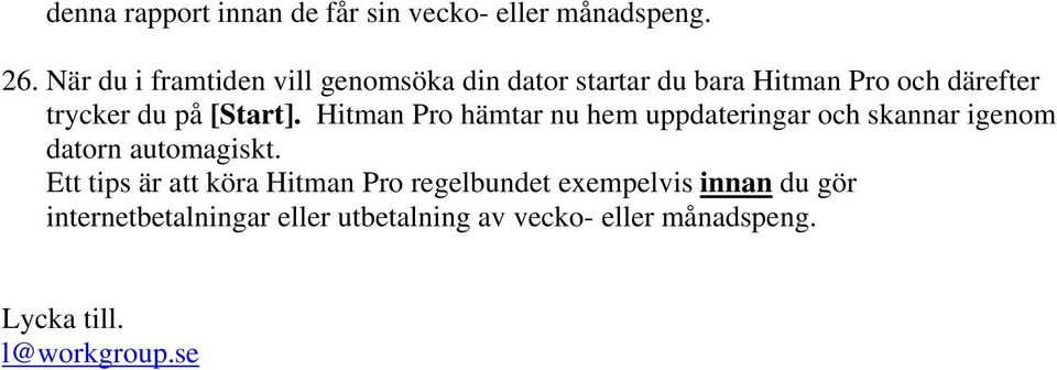 [Start]. Hitman Pro hämtar nu hem uppdateringar och skannar igenom datorn automagiskt.