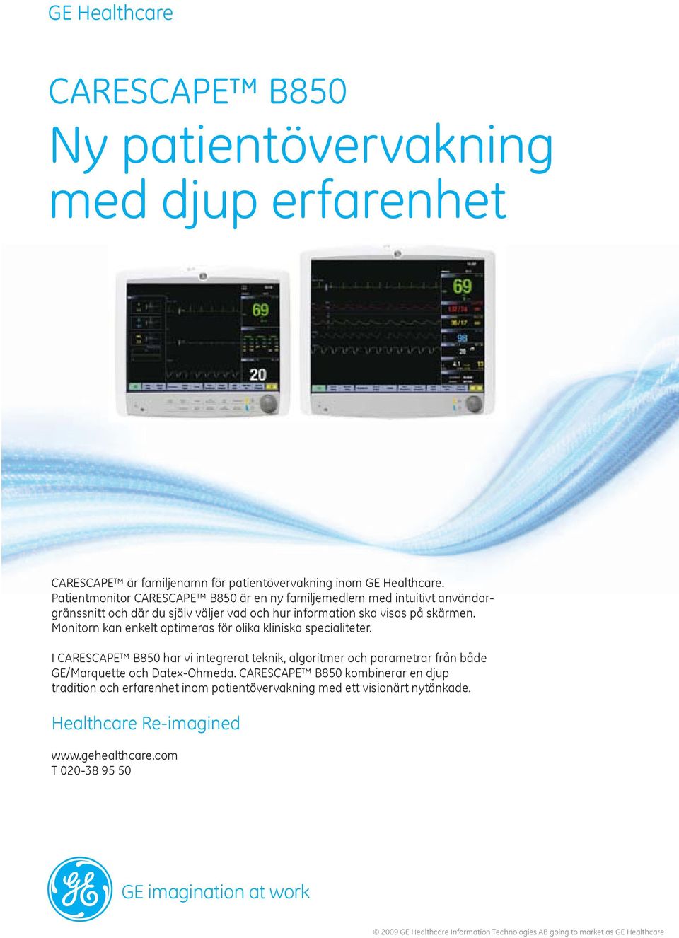 Monitorn kan enkelt optimeras för olika kliniska specialiteter. I CARESCAPE B850 har vi integrerat teknik, algoritmer och parametrar från både GE/Marquette och Datex-Ohmeda.