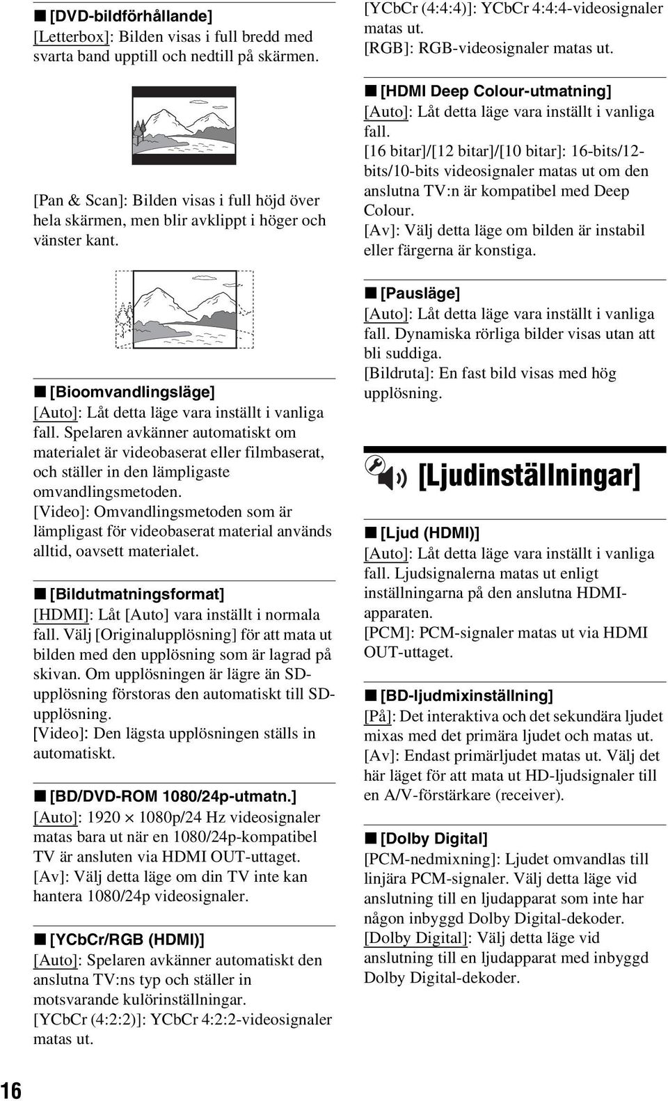 Spelaren avkänner automatiskt om materialet är videobaserat eller filmbaserat, och ställer in den lämpligaste omvandlingsmetoden.