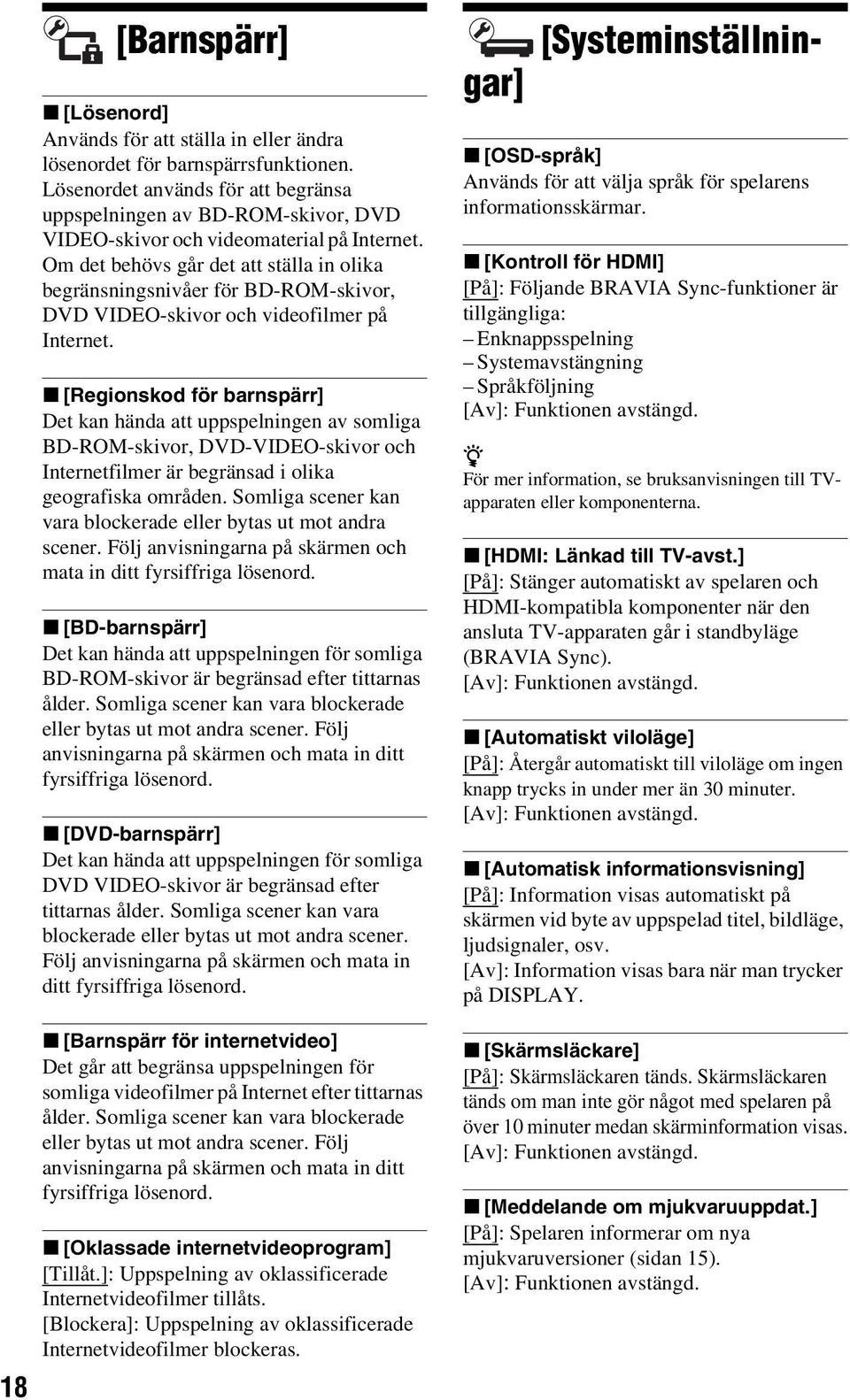 Om det behövs går det att ställa in olika begränsningsnivåer för BD-ROM-skivor, DVD VIDEO-skivor och videofilmer på Internet.