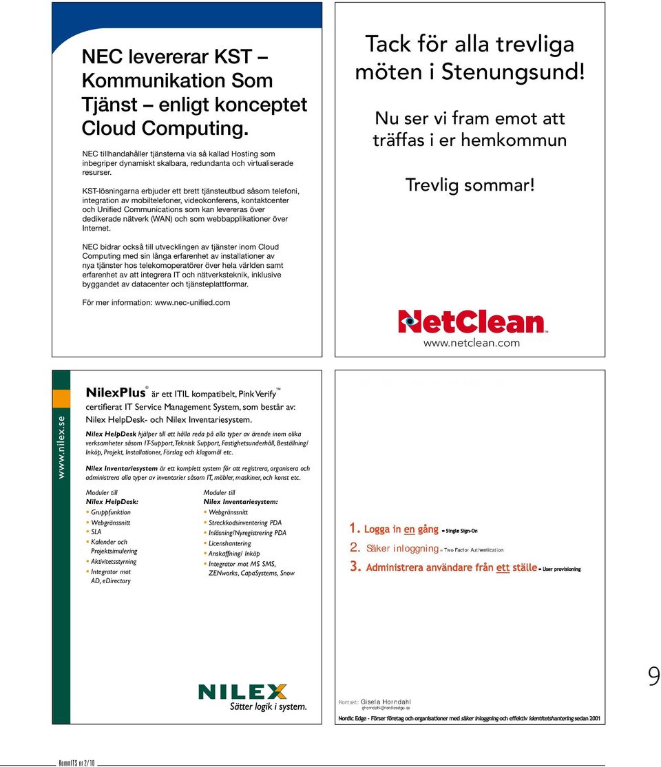 KST-lösningarna erbjuder ett brett tjänsteutbud såsom telefoni, integration av mobiltelefoner, videokonferens, kontaktcenter och Unified Communications som kan levereras över dedikerade nätverk (WAN)