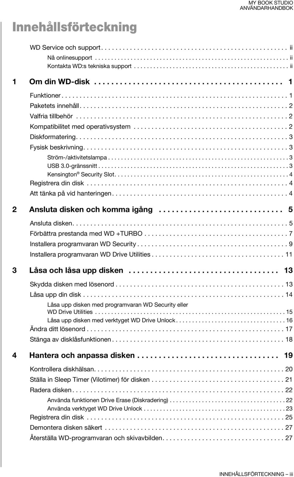 ......................................................... 2 Valfria tillbehör........................................................... 2 Kompatibilitet med operativsystem........................................... 2 Diskformatering.