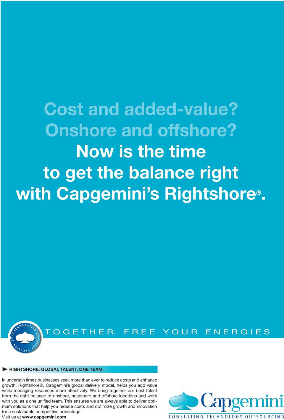Rightshore, Capgemini s global delivery model, helps you add value while managing resources more effectively.