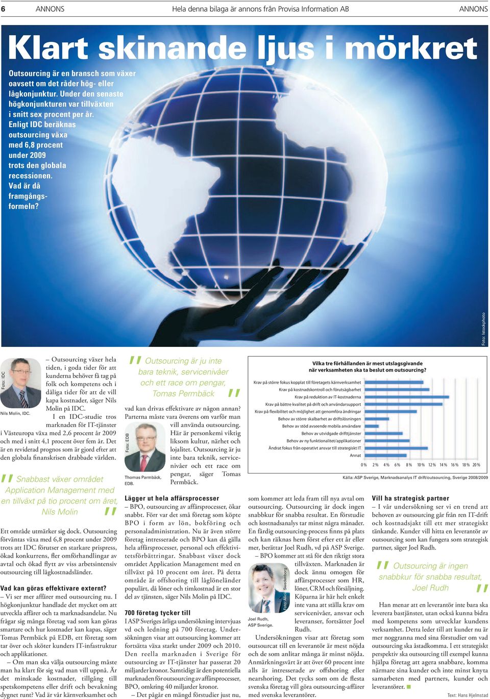 Outsourcing växer hela tiden, i goda tider för att kunderna behöver få tag på folk och kompetens och i dåliga tider för att de vill kapa kostnader, säger Nils Molin på IDC. Nils Molin, IDC.