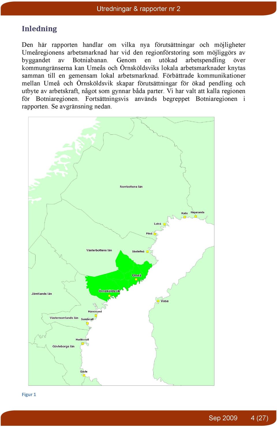 Genom en utökad arbetspendling över kommungränserna kan Umeås och Örnsköldsviks lokala arbetsmarknader knytas samman till en gemensam lokal arbetsmarknad.