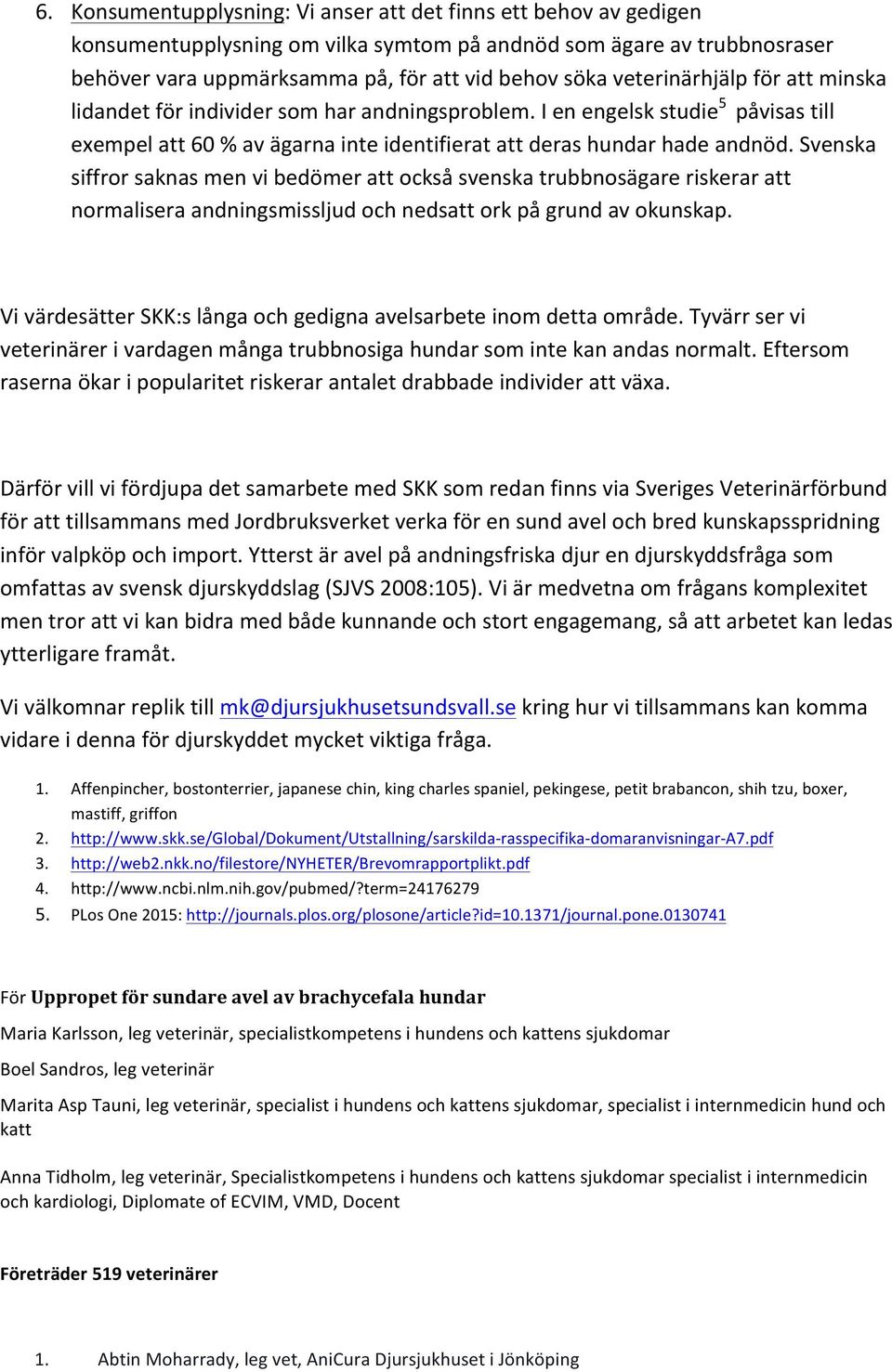 Svenska siffror saknas men vi bedömer att också svenska trubbnosägare riskerar att normalisera andningsmissljud och nedsatt ork på grund av okunskap.