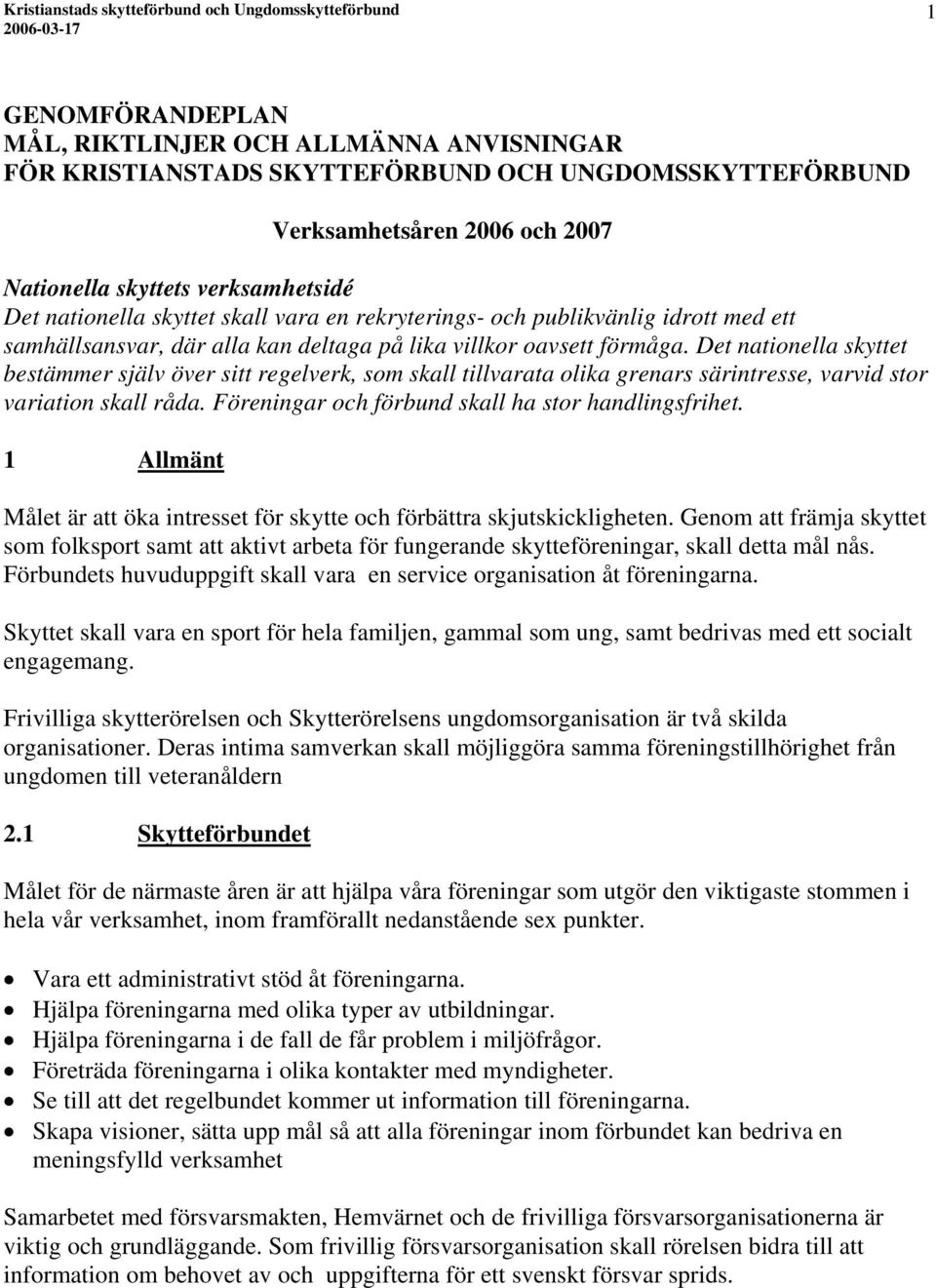 Det nationella skyttet bestämmer själv över sitt regelverk, som skall tillvarata olika grenars särintresse, varvid stor variation skall råda. Föreningar och förbund skall ha stor handlingsfrihet.