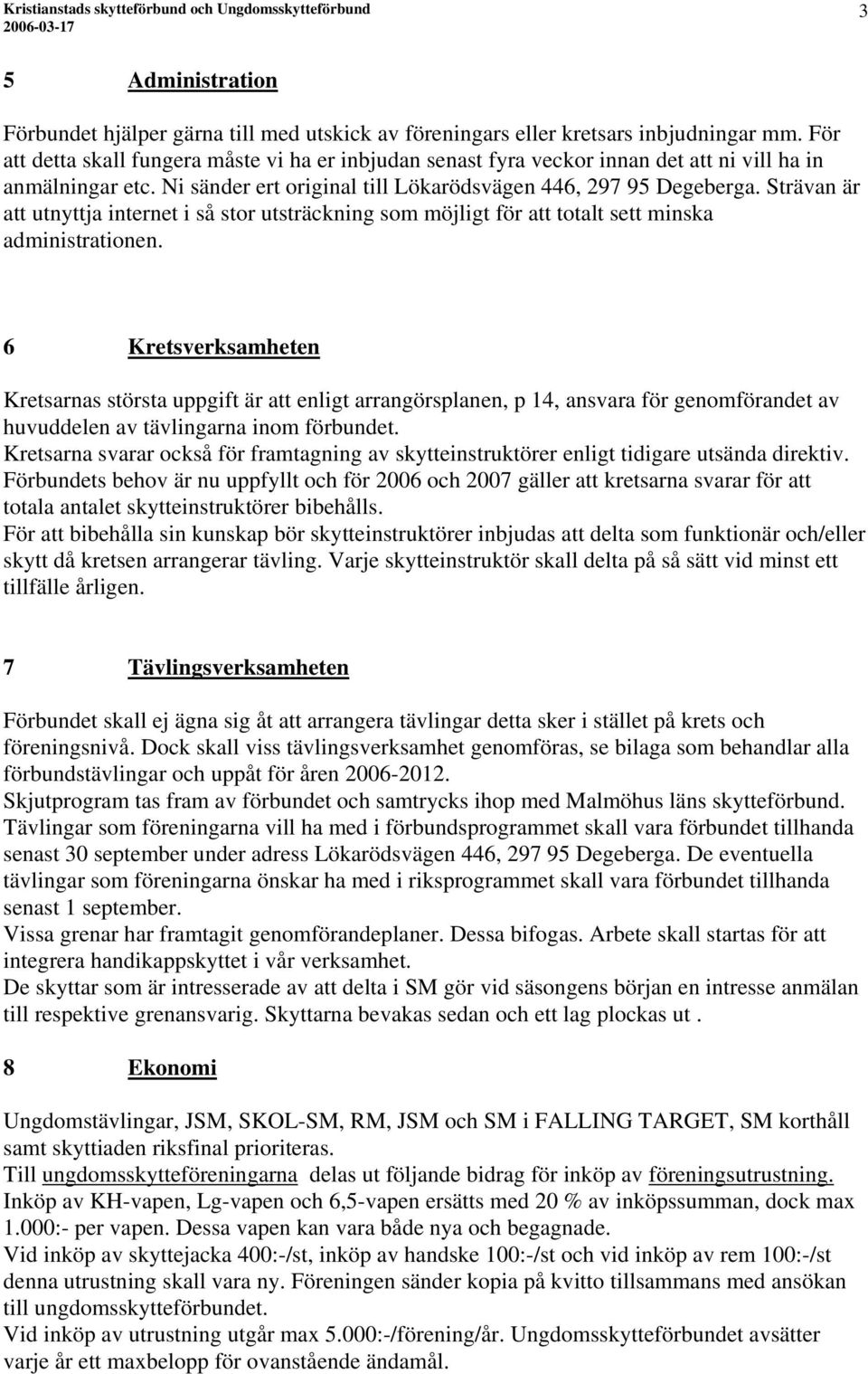 Strävan är att utnyttja internet i så stor utsträckning som möjligt för att totalt sett minska administrationen.