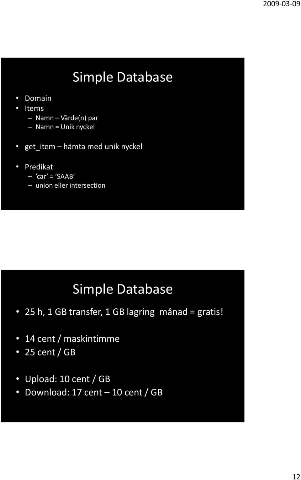 Database 25 h, 1 GB transfer, 1 GB lagring månad = gratis!