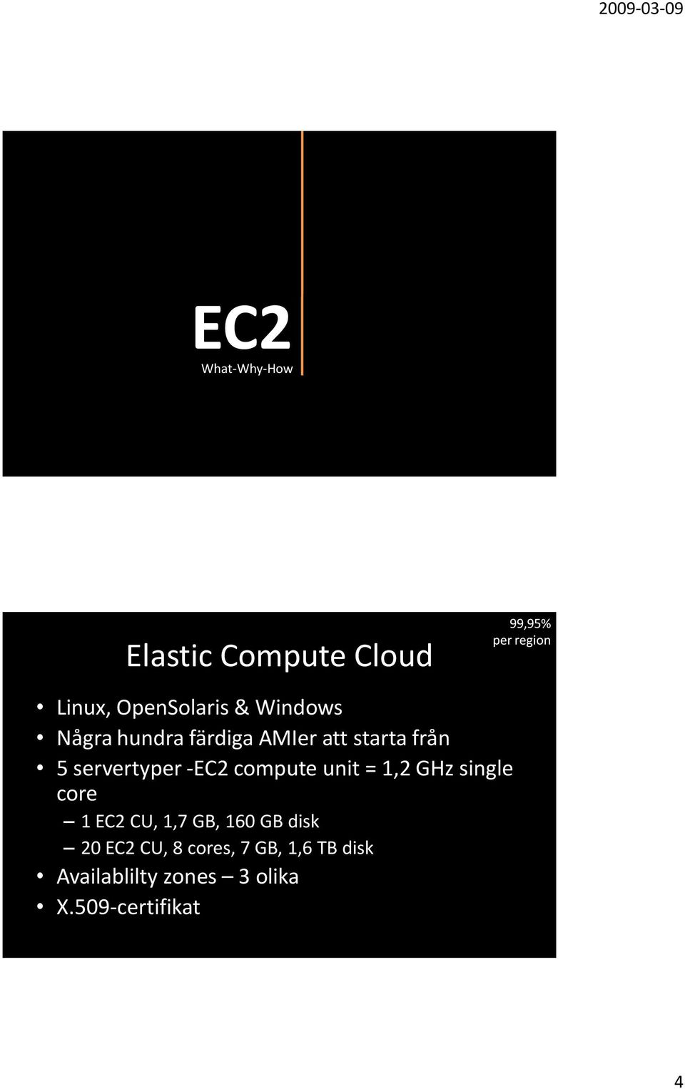 servertyper -EC2 compute unit = 1,2 GHz single core 1 EC2 CU, 1,7 GB, 160