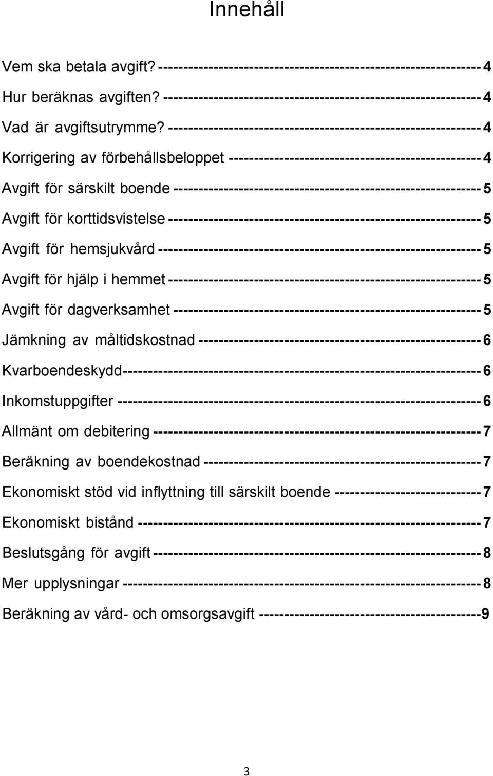 -------------------------------------------------------------- 4 Korrigering av förbehållsbeloppet -------------------------------------------------- 4 Avgift för särskilt boende