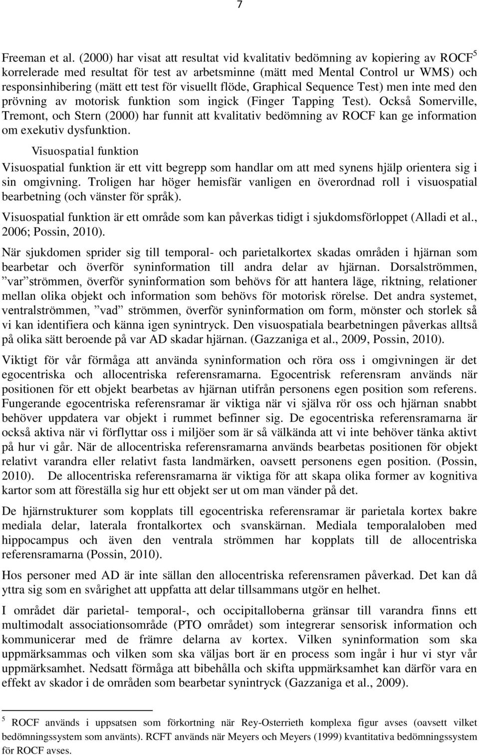 för visuellt flöde, Graphical Sequence Test) men inte med den prövning av motorisk funktion som ingick (Finger Tapping Test).