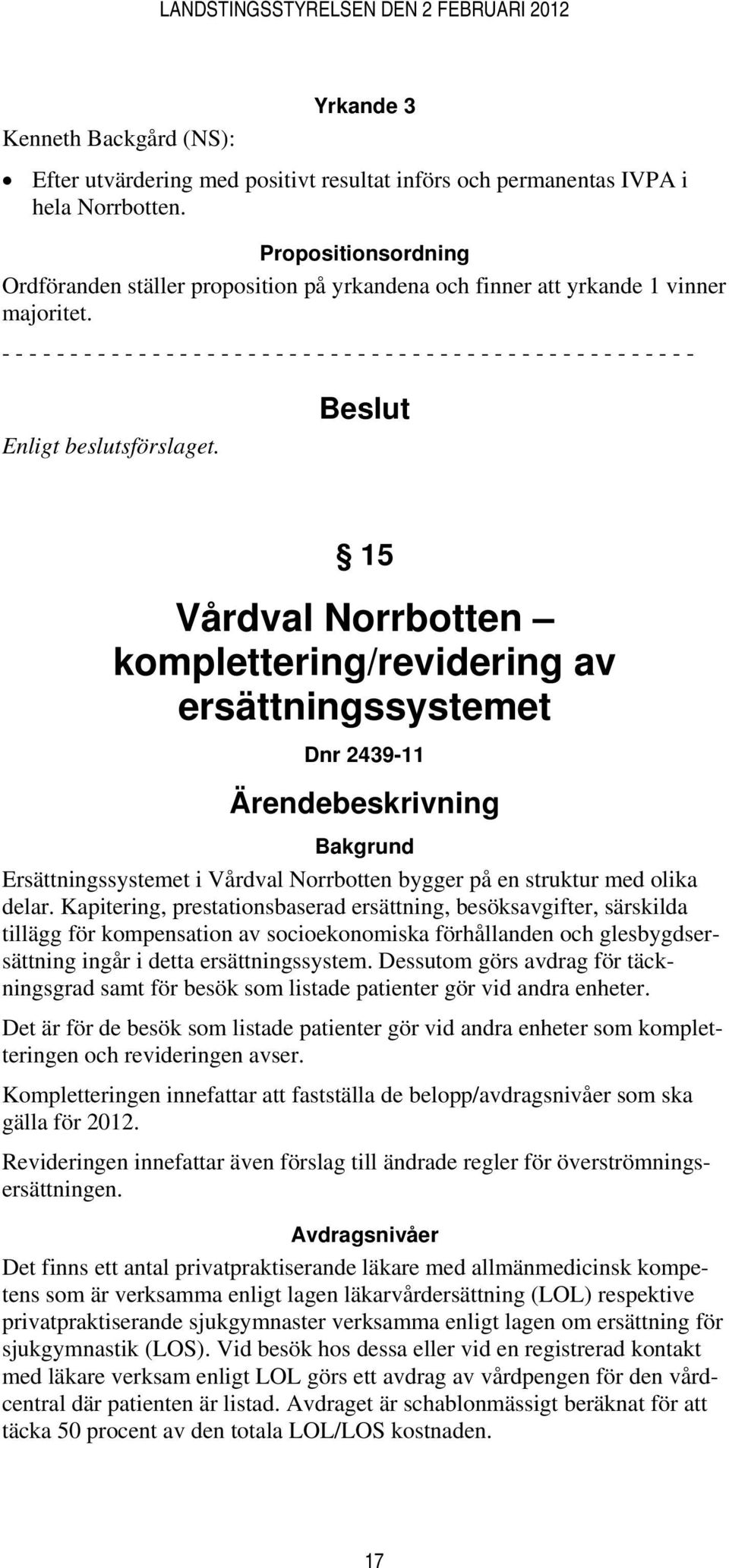 - - - - - - - - - - - - - - - - - - - - - - - - - - - - - - - - - - - - - - - - - - - - - - - - - - - Enligt beslutsförslaget.